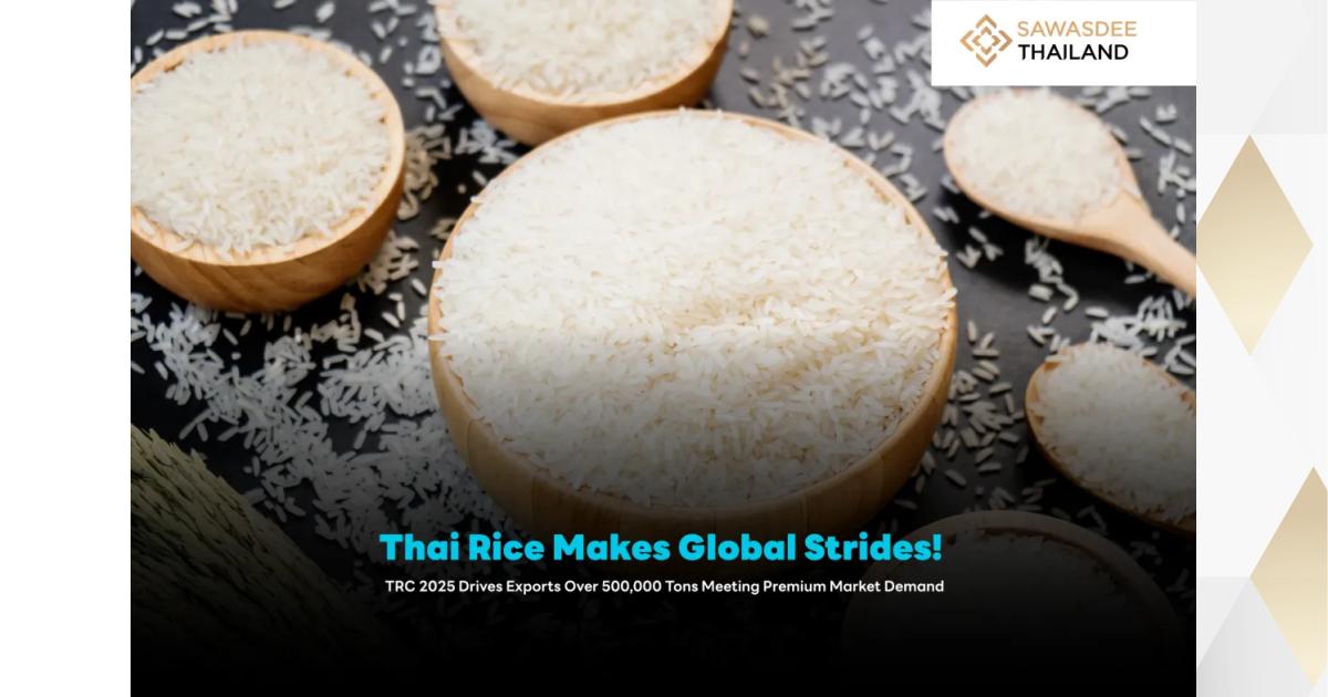 Thai Rice Makes Global Strides! TRC 2025 Drives Exports Over 500,000 ...