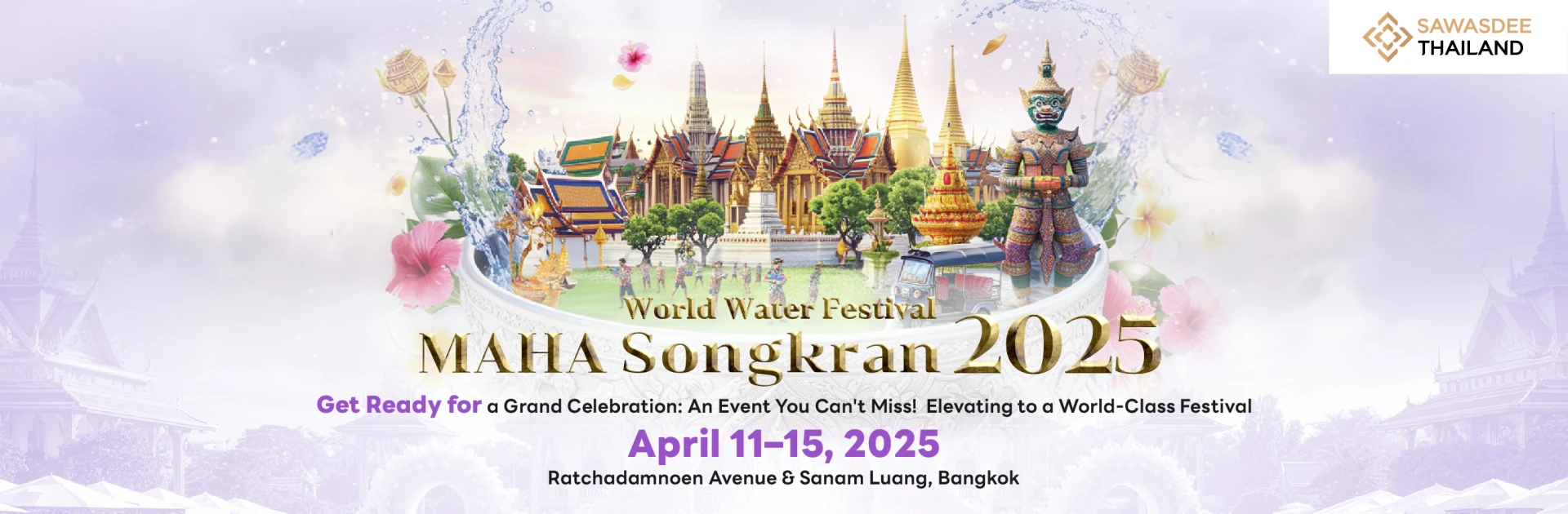 Get Ready for a Grand Celebration: An Event You Can't Miss!  Elevating to a World-Class Festival  April 11–15, 2025 Ratchadamnoen Avenue & Sanam Luang, Bangkok