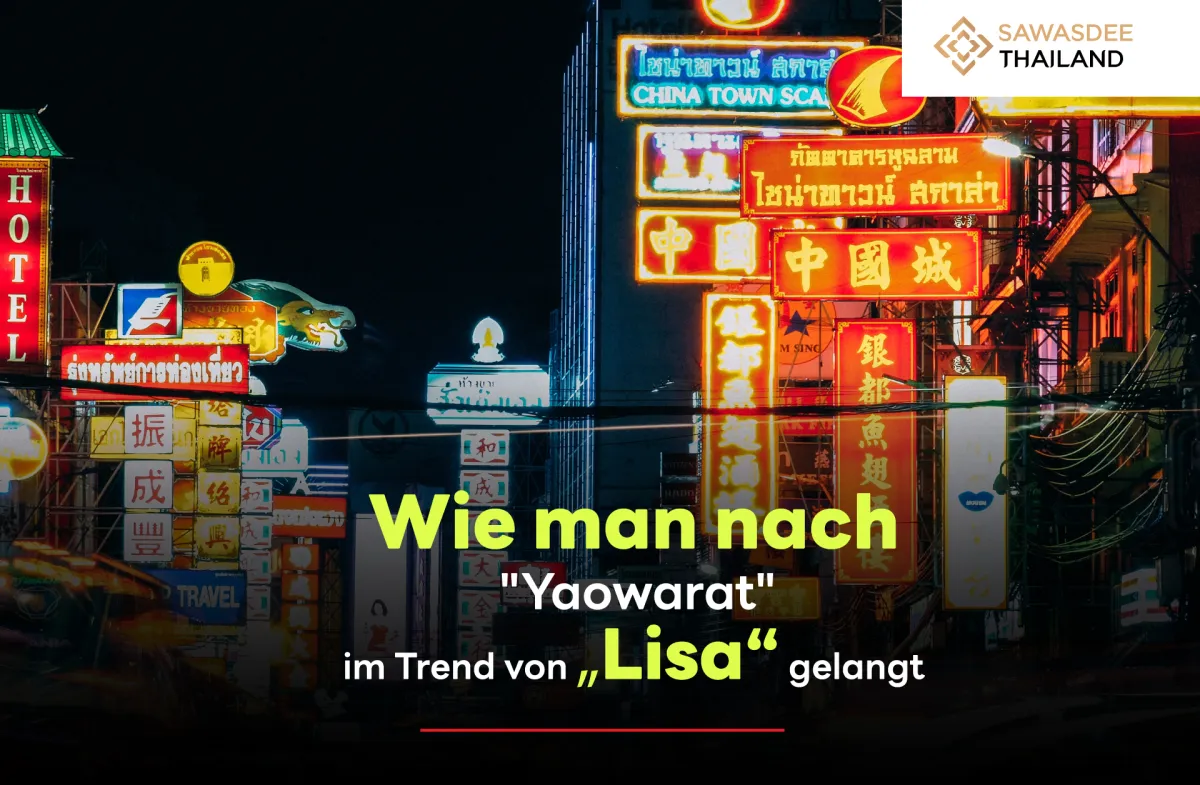 Wie man nach „Yaowarat“ im Trend von „Lisa“ gelangt