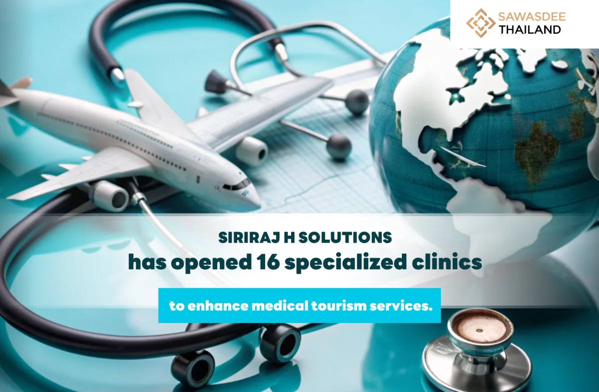 SIRIRAJ H SOLUTIONS has opened 16 specialized clinics to enhance medical tourism services.