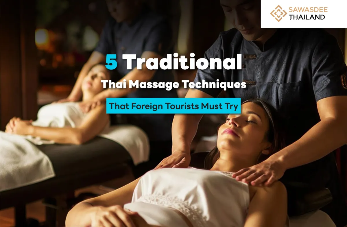 5 Traditional Thai Massage Techniques That Foreign Tourists Must Try