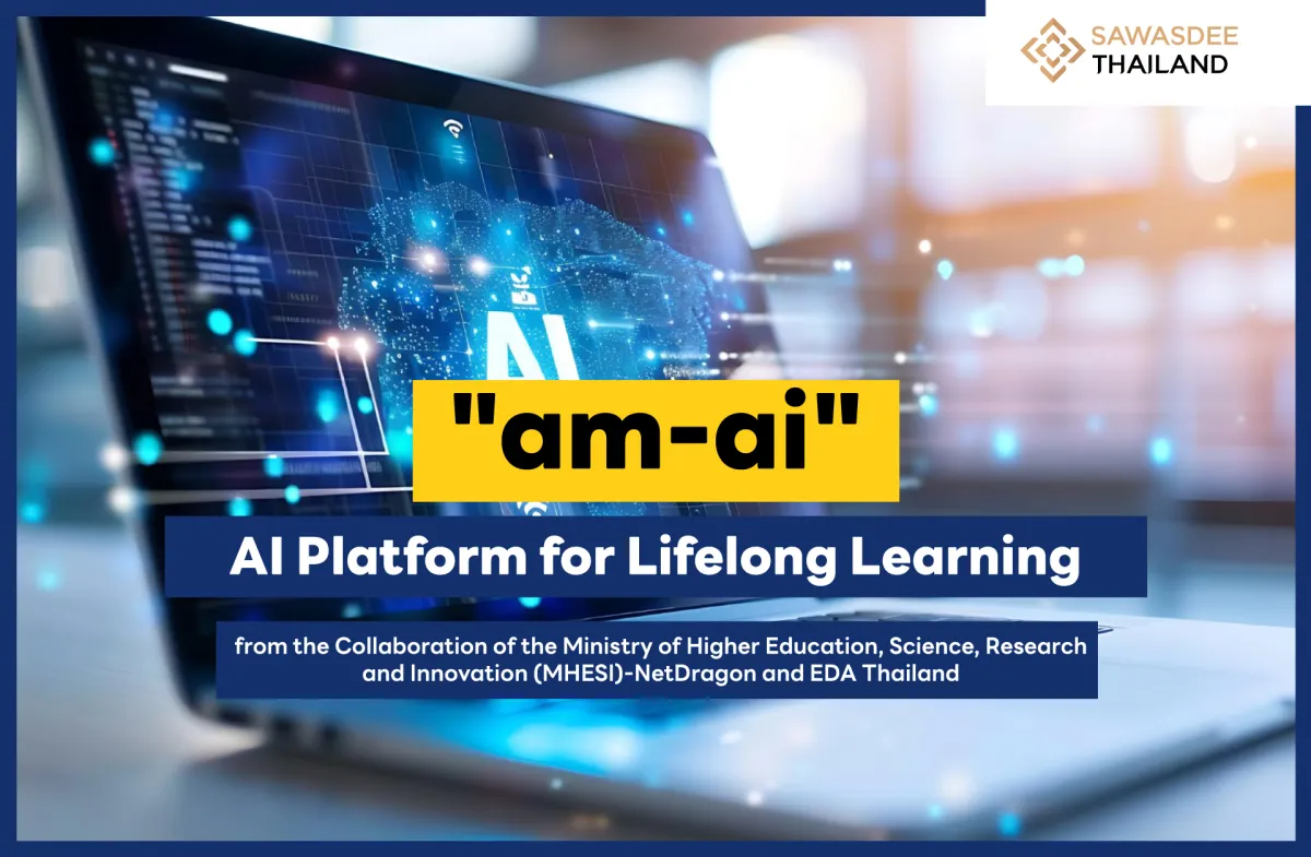 "am-ai" AI Platform for Lifelong Learning from the Collaboration of the Ministry of Higher Education, Science, Research and Innovation (MHESI)-NetDragon and EDA Thailand