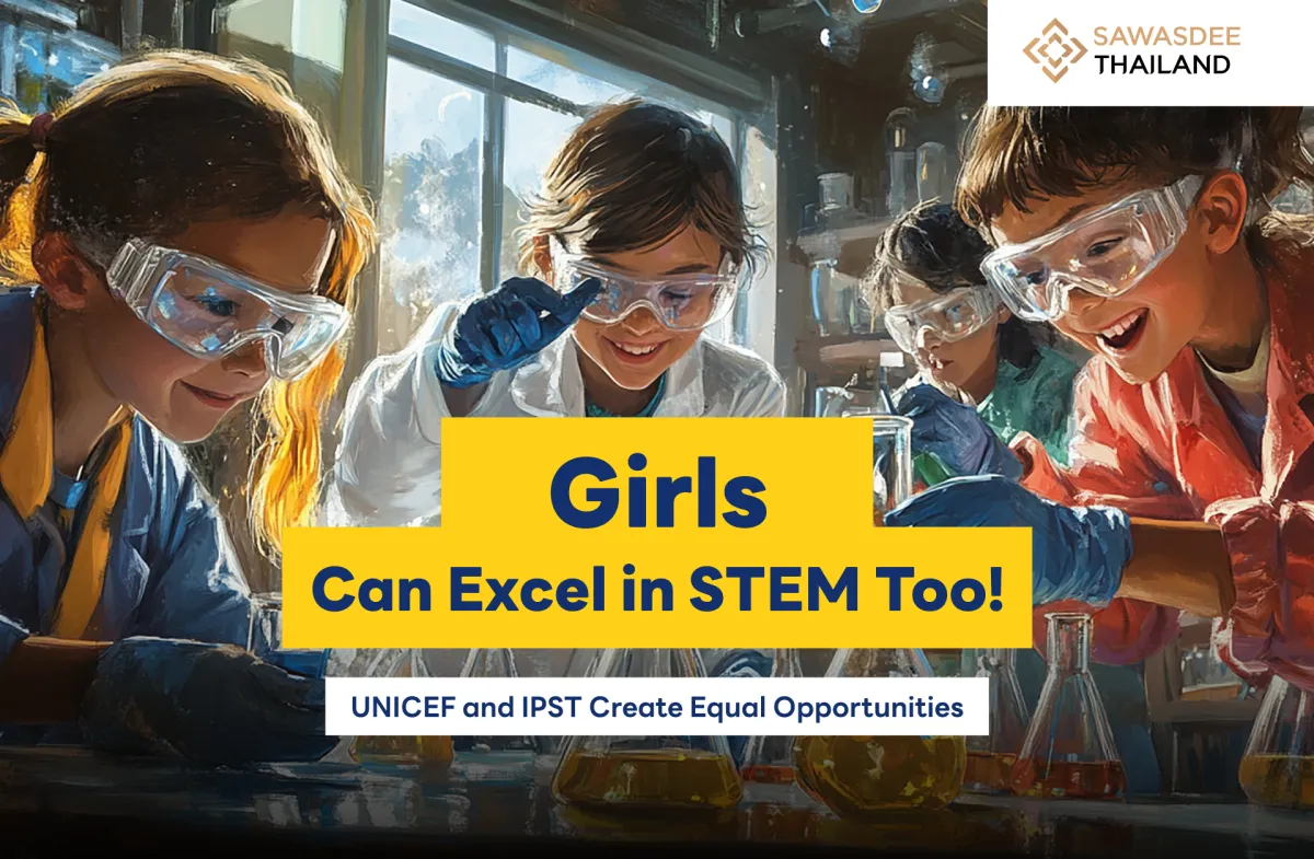 Girls Can Excel in STEM Too! UNICEF and IPST Create Equal Opportunities