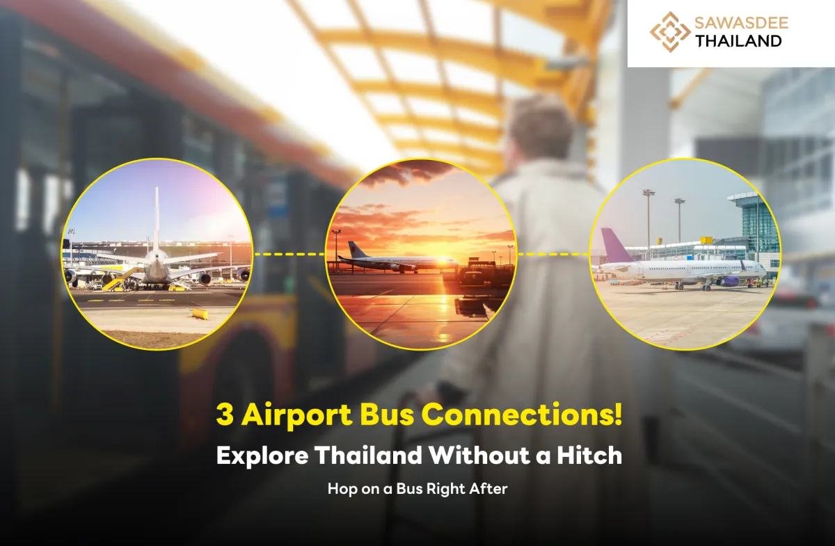 3 Airport Bus Connections! Explore Thailand Without a Hitch—Hop on a Bus Right After Landing