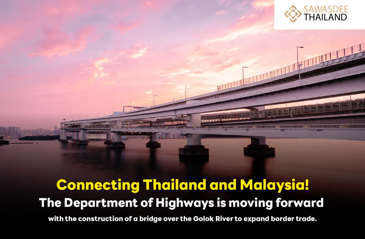 Connecting Thailand and Malaysia! The Department of Highways is moving forward with the construction of a bridge over the Golok River to expand border trade.