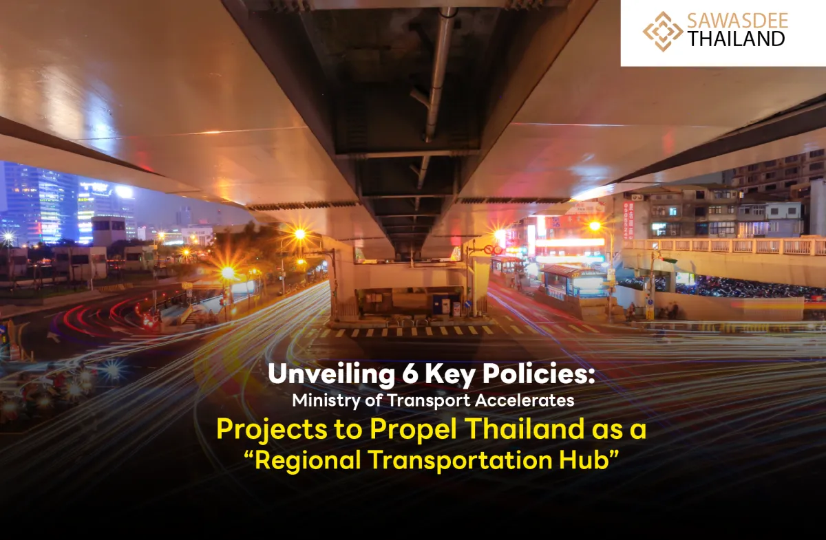 Unveiling 6 Key Policies: Ministry of Transport Accelerates Projects to Propel Thailand as a “Regional Transportation Hub”