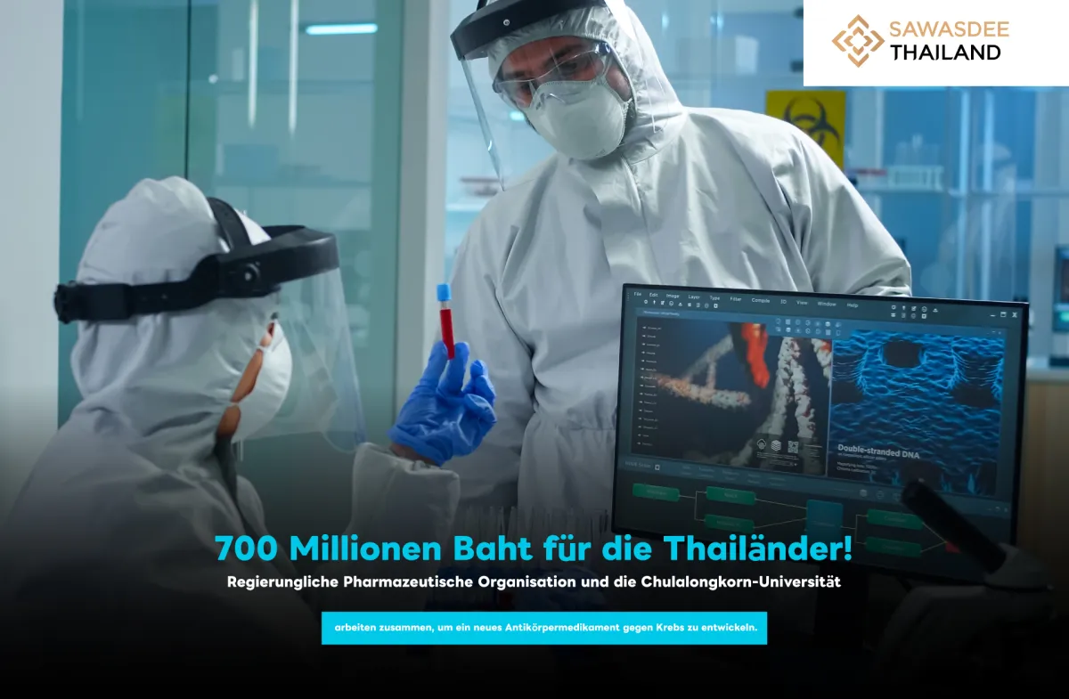 700 Millionen Baht für die Thailänder! Die Regierungliche Pharmazeutische Organisation und die Chulalongkorn-Universität arbeiten zusammen, um ein neues Antikörpermedikament gegen Krebs zu entwickeln.