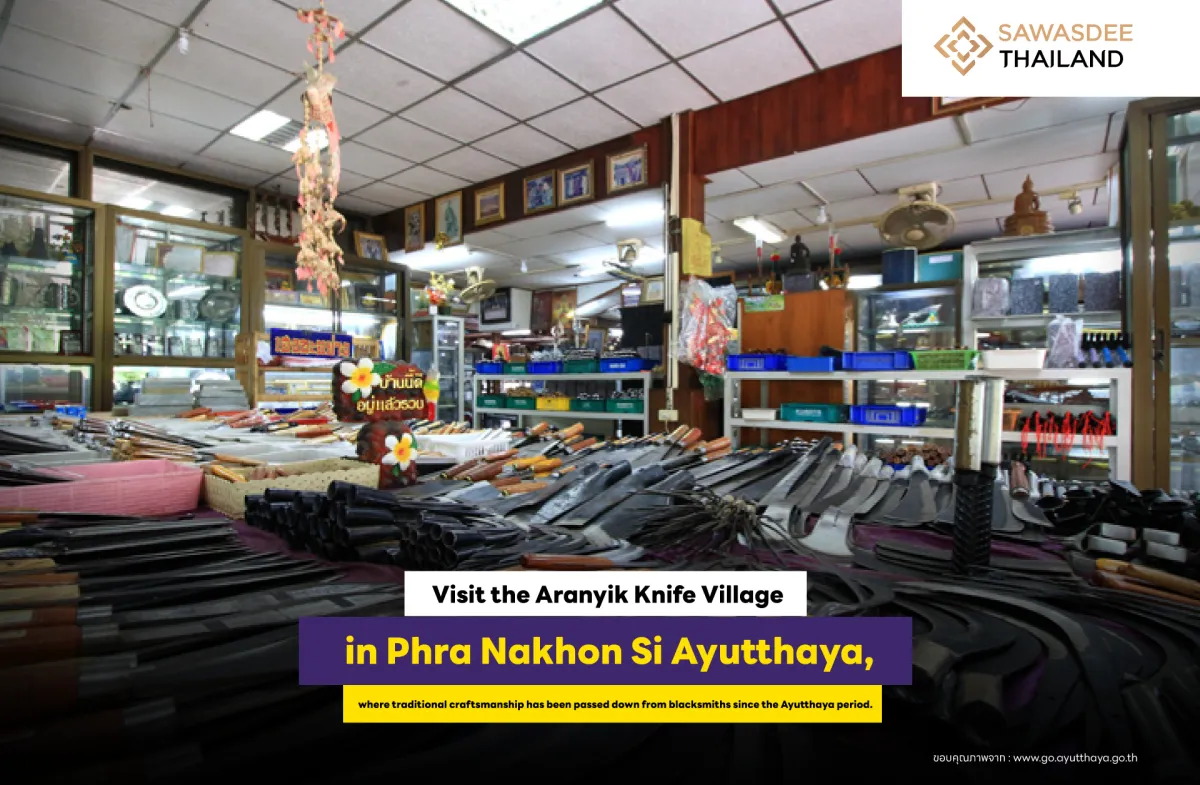 Visit the Aranyik Knife Village in Phra Nakhon Si Ayutthaya, where traditional craftsmanship has been passed down from blacksmiths since the Ayutthaya period.