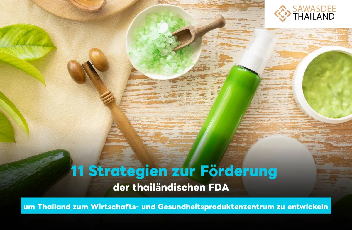 11 Strategien zur Förderung der thailändischen FDA, um Thailand zum Wirtschafts- und Gesundheitsproduktenzentrum zu entwickeln