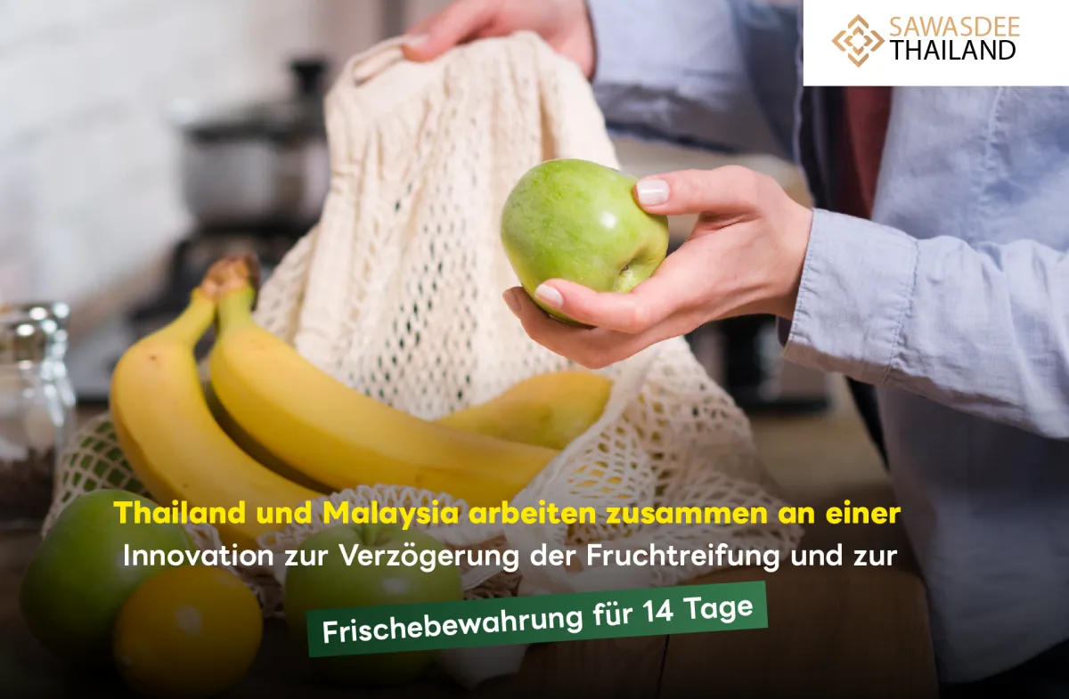 Thailand und Malaysia arbeiten zusammen an einer Innovation zur Verzögerung der Fruchtreifung und zur Frischebewahrung für 14 Tage