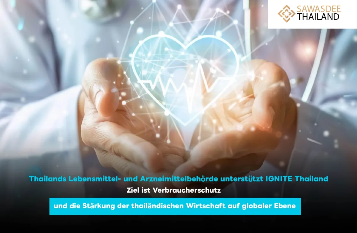 Thailands Lebensmittel- und Arzneimittelbehörde unterstützt IGNITE Thailand: Ziel ist Verbraucherschutz und die Stärkung der thailändischen Wirtschaft auf globaler Ebene