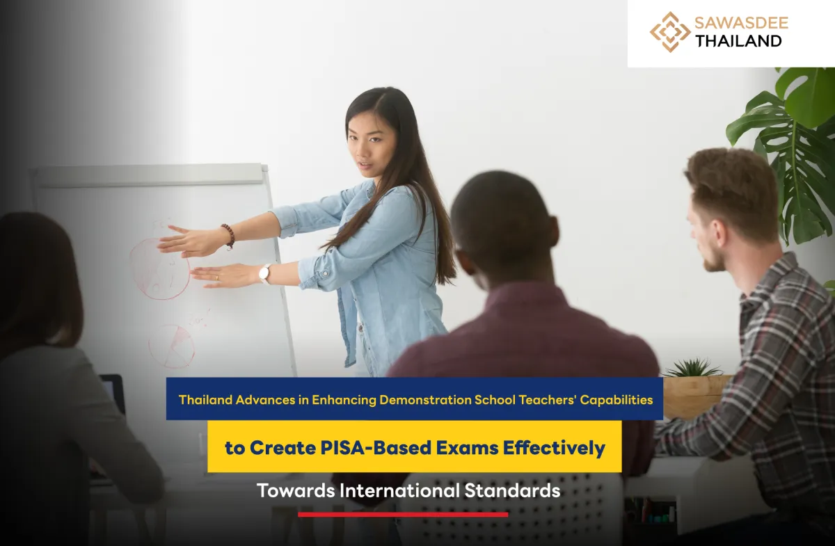 Thailand Advances in Enhancing Demonstration School Teachers' Capabilities to Create PISA-Based Exams Effectively Towards International Standards