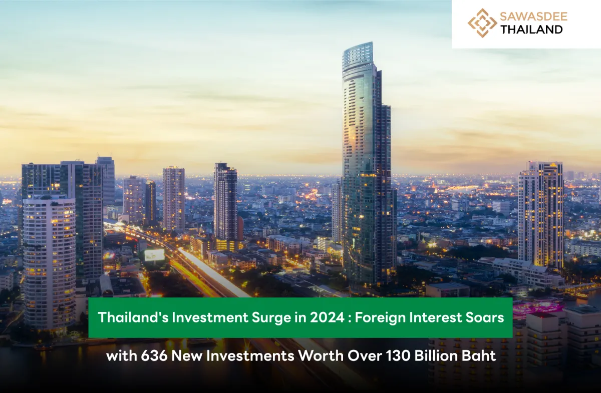 Thailand's Investment Surge in 2024 : Foreign Interest Soars with 636 New Investments Worth Over 130 Billion Baht