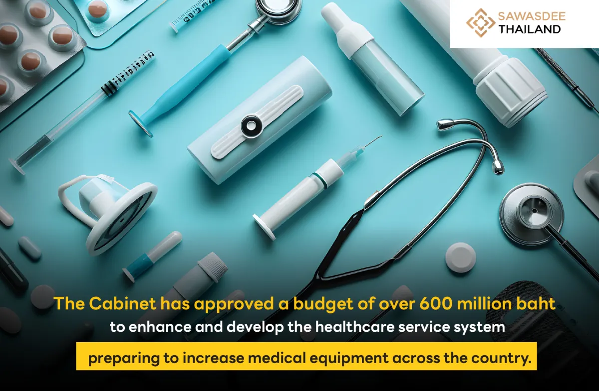 The Cabinet has approved a budget of over 600 million baht to enhance and develop the healthcare service system, preparing to increase medical equipment across the country.