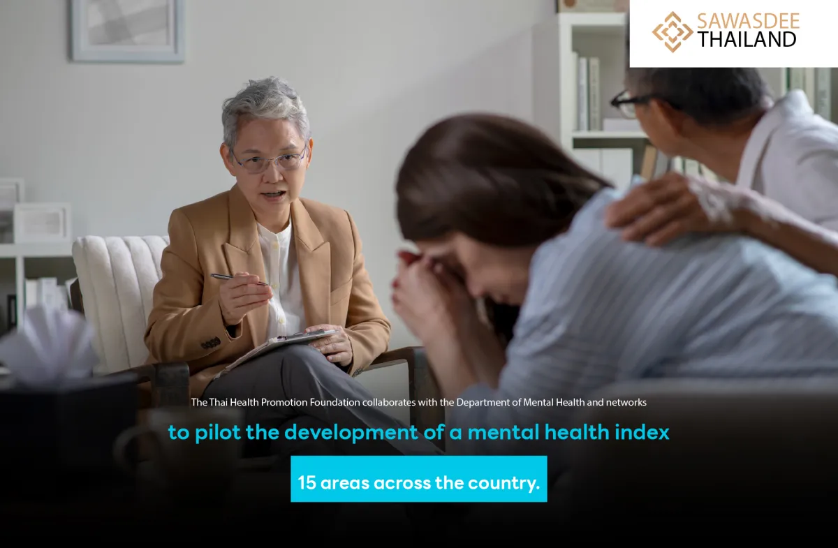 The Thai Health Promotion Foundation collaborates with the Department of Mental Health and networks to pilot the development of a mental health index in 15 areas across the country.