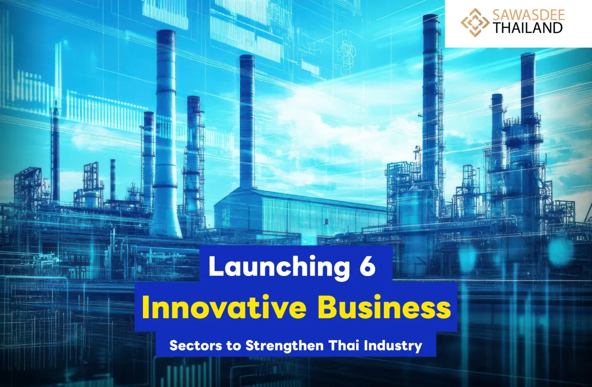 Launching 6 Innovative Business Sectors to Strengthen Thai Industry