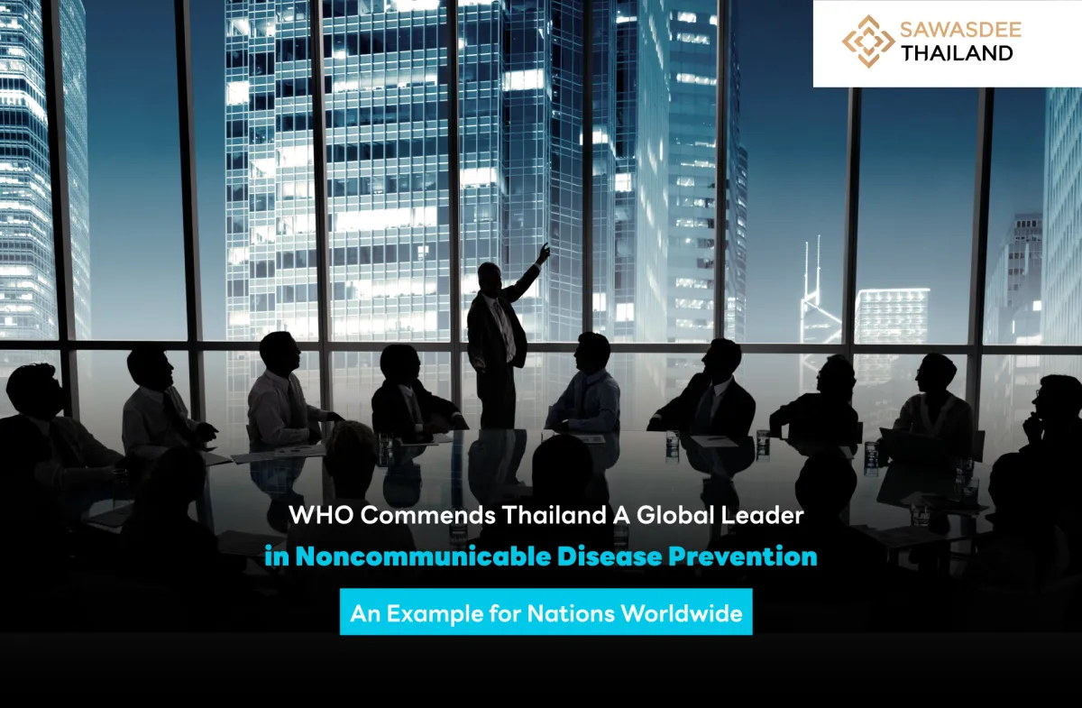 WHO Commends Thailand A Global Leader in Noncommunicable Disease Prevention An Example for Nations Worldwide