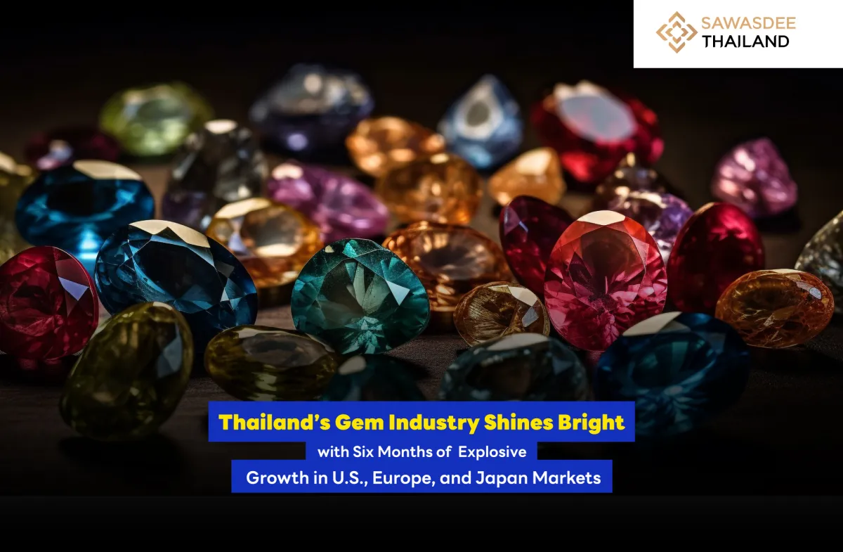 Thailand’s Gem Industry Shines Bright with Six Months of Explosive Growth in U.S., Europe, and Japan Markets