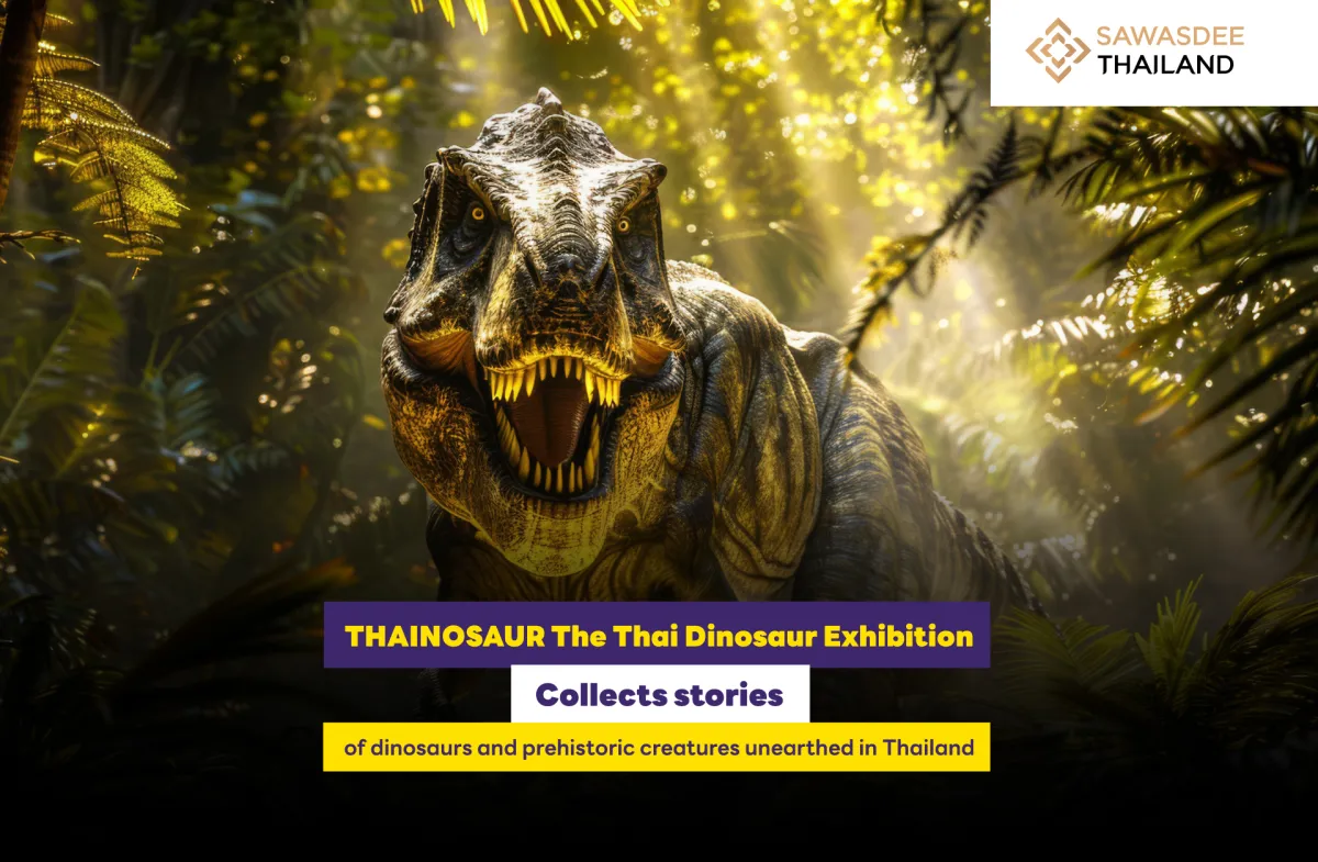 THAINOSAUR: The Thai Dinosaur Exhibition  Brings Stories of Dinosaurs and Prehistoric Creatures Discovered in Thailand