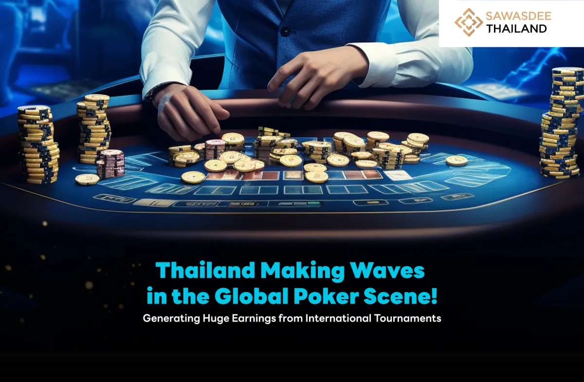 Thailand Making Waves in the Global Poker Scene! Generating Huge Earnings from International Tournaments
